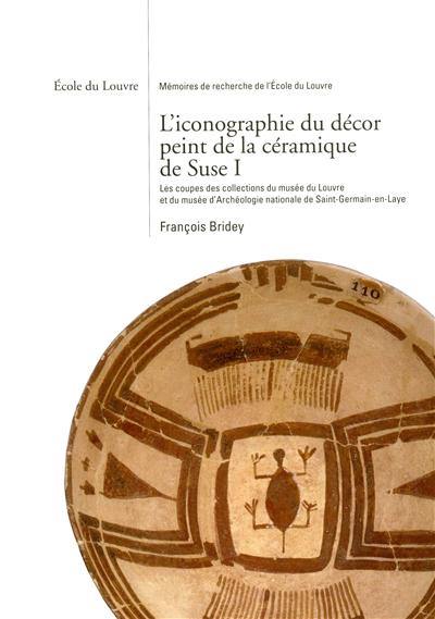 L'iconographie du décor peint de la céramique de Suse. Vol. 1. Les coupes des collections du Musée du Louvre et du Musée d'archéologie nationale de Saint-Germain-en-Laye