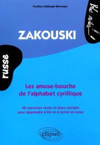 Russe Zakouski : les amuse-bouche de l'alphabet cyrillique : 48 exercices variés et leurs corrigés pour apprendre à lire et à écrire en russe