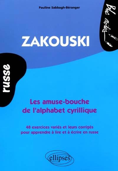 Russe Zakouski : les amuse-bouche de l'alphabet cyrillique : 48 exercices variés et leurs corrigés pour apprendre à lire et à écrire en russe