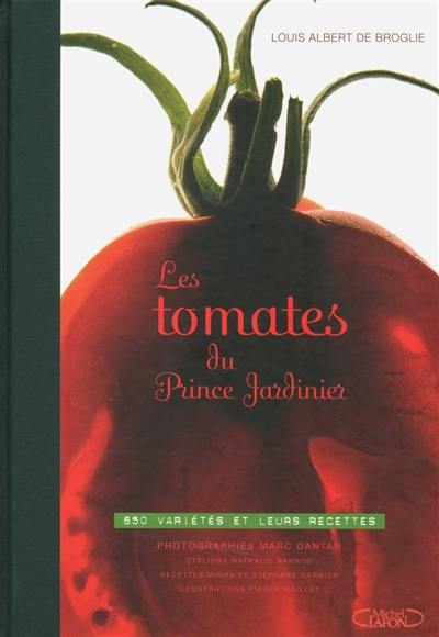 Les tomates du prince jardinier : 650 variétés et leurs recettes