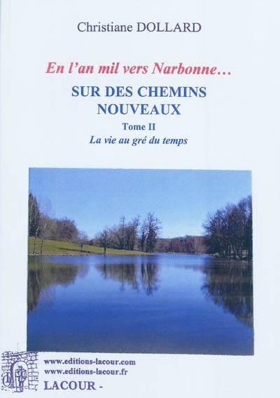 En l'an mil vers Narbonne... : sur des chemins nouveaux. Vol. 2. La vie au gré du temps