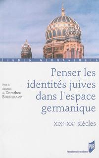 Penser les identités juives dans l'espace germanique : XIXe-XXe siècles