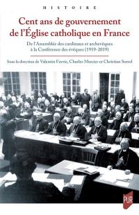 Cent ans de gouvernement de l'Eglise catholique en France : de l'Assemblée des cardinaux et archevêques à la Conférence des évêques (1919-2019)