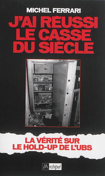 J'ai réussi le casse du siècle : la vérité sur le hold-up de l'UBS