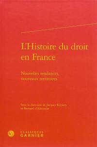 L'histoire du droit en France : nouvelles tendances, nouveaux territoires