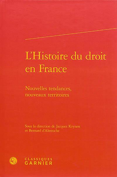 L'histoire du droit en France : nouvelles tendances, nouveaux territoires