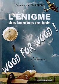 L'énigme des bombes en bois : wood for wood