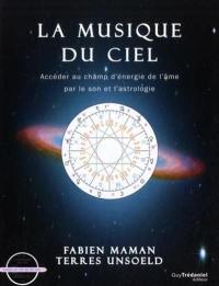 La musique du ciel : accéder au champ d'énergie de l'âme par le son et l'astrologie : une continuation de la recherche évolutive sons-cellules... avec musique et poésie inspirée du ciel...