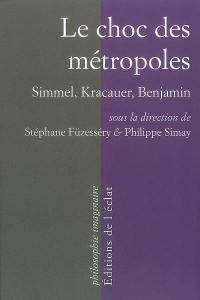 Le choc des métropoles : Simmel, Kracauer, Benjamin