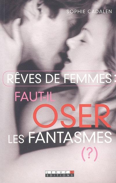 Rêves de femmes : faut-il oser les fantasmes (?)