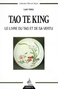 Tao te king : le livre du Tao et de sa vertu. Aperçus sur les enseignements de Lao Tseu