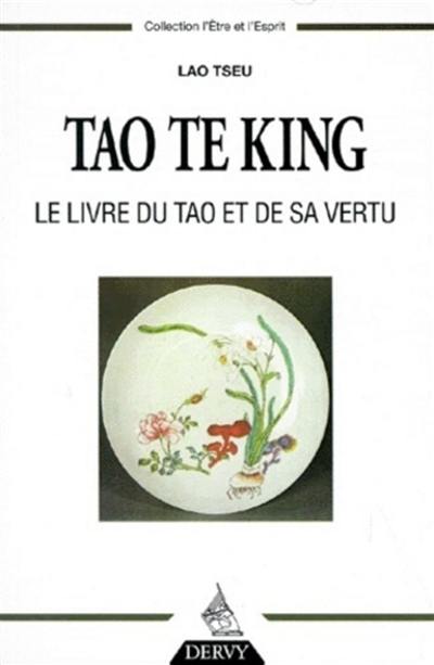 Tao te king : le livre du Tao et de sa vertu. Aperçus sur les enseignements de Lao Tseu