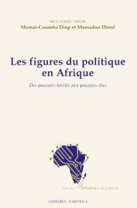 Les figures du politique en Afrique : des pouvoirs hérités aux pouvoirs élus