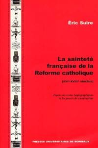 La sainteté française de la Réforme catholique : XVIe-XVIIIe siècles