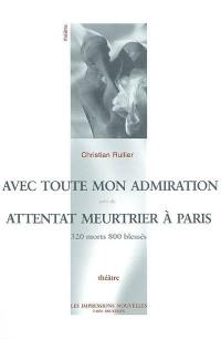 Avec toute mon admiration. Attentat meurtrier à Paris : 320 morts 800 blessés