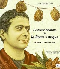 Saveurs et senteurs de la Rome Antique : 80 recettes d'Apicius