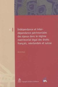 Indépendance et interdépendance patrimoniales des époux dans le régime matrimonial légal des droits français, néerlandais et suisse