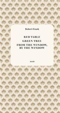 Robert Frank Red Table / Green Tree / From the Window, by the Window