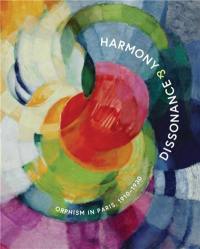 Harmony and Dissonance : Orphism in Paris, 1910-1930