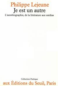 Je est un autre : L'Autobiographie, de la littérature aux médias