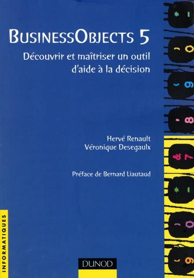 Business Objects 5 : découvrir et maîtriser un outil d'aide à la décision