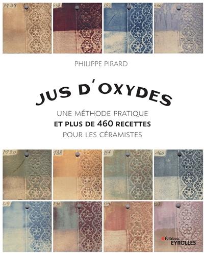 Jus d'oxydes : une méthode pratique et plus de 460 recettes pour les céramistes