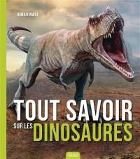 Tout savoir sur les dinosaures