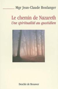 Le chemin de Nazareth : une spiritualité au quotidien