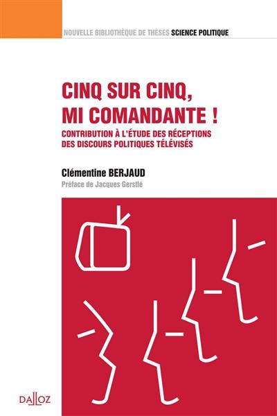 Cinq sur cinq, mi comandante ! : contribution à l'étude des réceptions des discours politiques télévisés : 2016