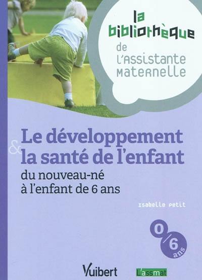 Le développement & la santé de l'enfant : du nouveau-né à l'enfant de 6 ans