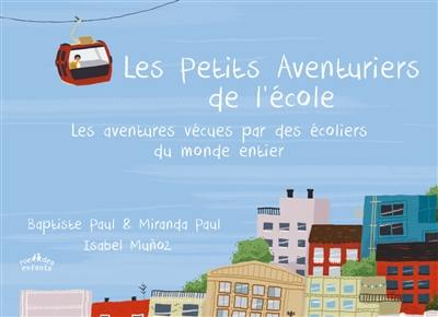 Les petits aventuriers de l'école : les aventures vécues par des écoliers du monde entier