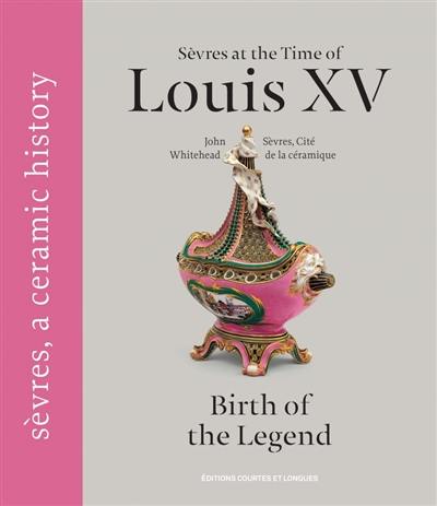 Sèvres at the time of Louis XV : birth of the legend