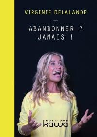 Abandonner ? Jamais !