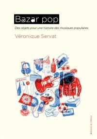 Bazar pop : des objets pour une histoire des musiques populaires