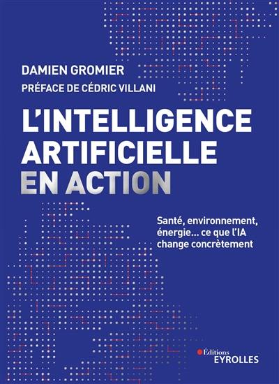 L'intelligence artificielle en action : santé, environnement, énergie... : ce que l'IA change concrètement