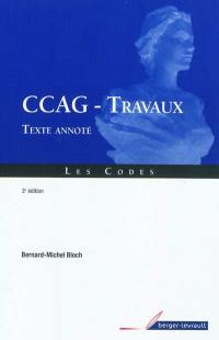 Cahier des clauses administratives générales, CCAG, applicables aux marchés publics de travaux : texte annoté