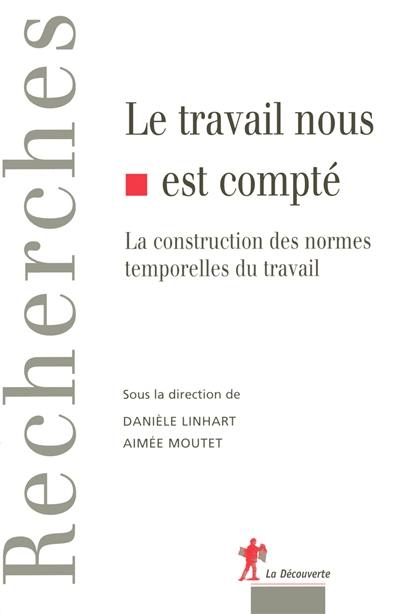 Le travail nous est compté : la construction des normes temporelles du travail