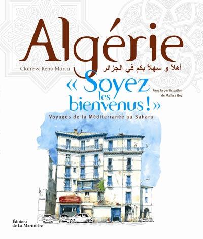 Algérie, soyez les bienvenus ! : voyages de la Méditerranée au Sahara