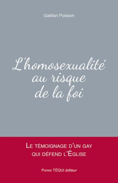 L'homosexualité au risque de la foi : le témoignage d'un gay qui défend l'Eglise