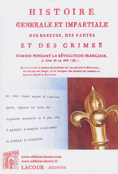 Histoire générale et impartiale des erreurs, des fautes et des crimes commis pendant la Révolution française, à dater du 24 août 1787