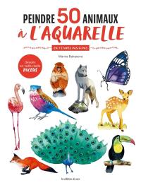 Peindre 50 animaux à l'aquarelle : en 7 étapes pas-à-pas