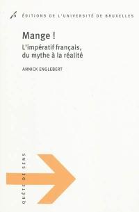 Mange ! : l'impératif français, du mythe à la réalité