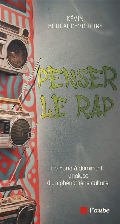 Penser le rap : de paria à dominant : analyse d'un phénomène culturel