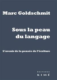 Sous la peau du langage : l'avenir de la pensée de l'écriture