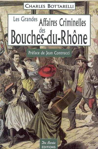 Les grandes affaires criminelles des Bouches-du-Rhône