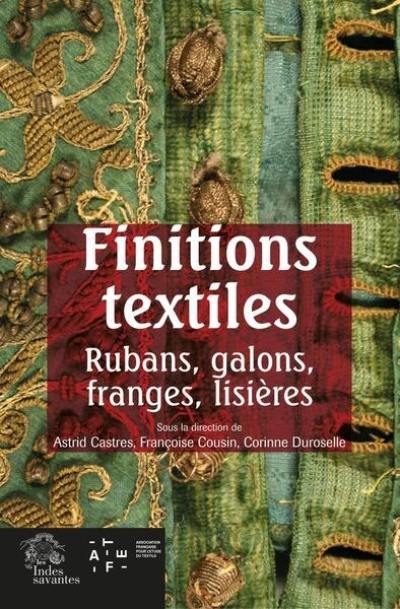 Finitions textiles : rubans, galons, franges, lisières : actes des journées d'études, Médiathèque du patrimoine, Charenton-le-Pont, les 25 et 26 novembre 2022