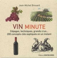 Vin minute : cépages, techniques, grands crus... : 200 concepts clés expliqués en un instant