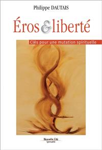 Eros et liberté : clés pour une mutation spirituelle