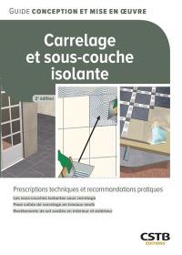 Carrelage et sous-couche isolante : les sous-couches isolantes sous carrelage, pose collée de carrelage en travaux neufs, revêtements de sol scellés en intérieur et extérieur : prescriptions techniques et recommandations pratiques