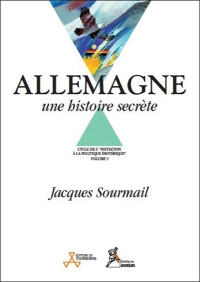 Initiation à la politique ésotérique. Vol. 5. Allemagne : une histoire secrète